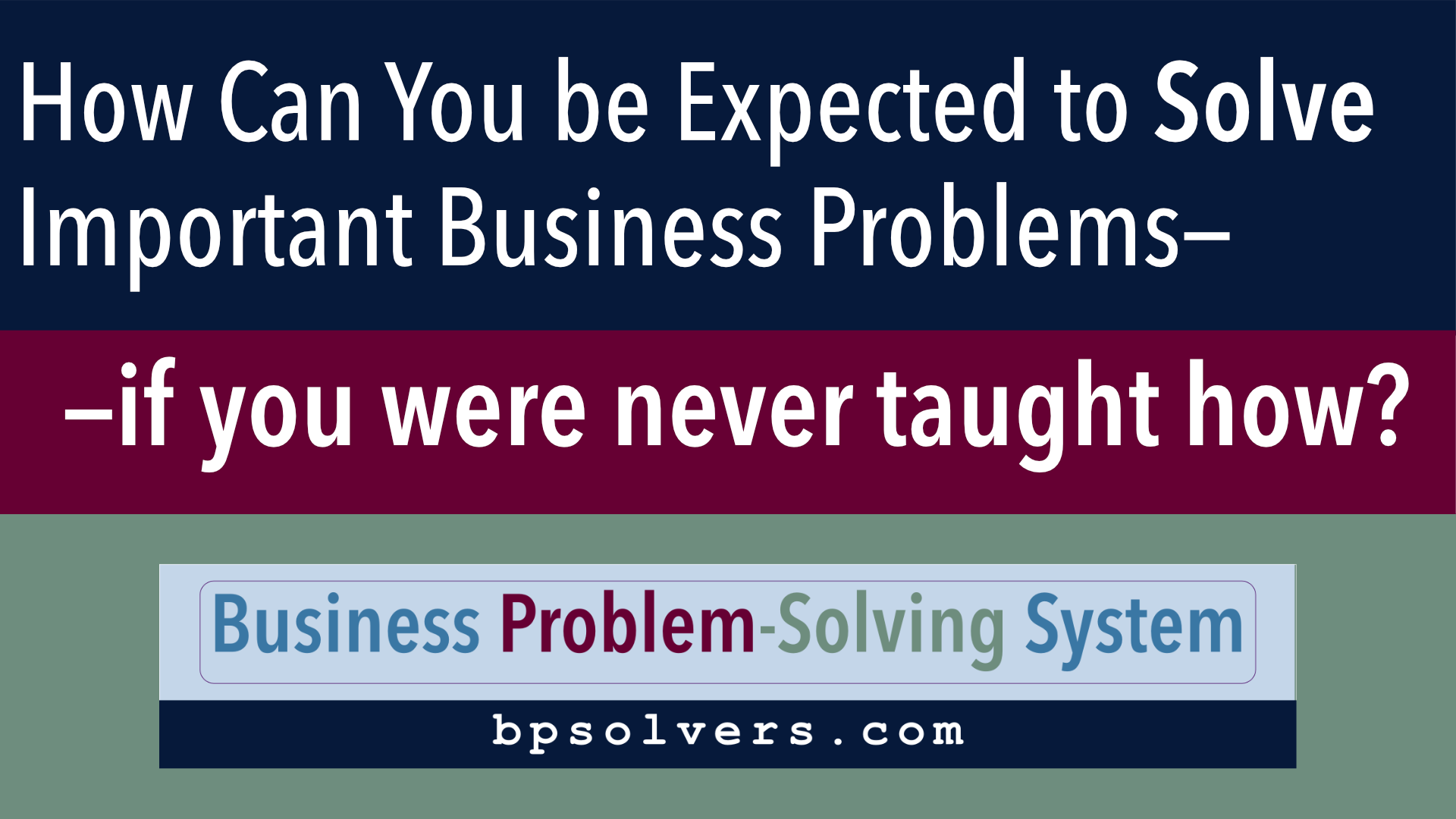 How can you be expected to solve imporant business problems—if you were never taught how?